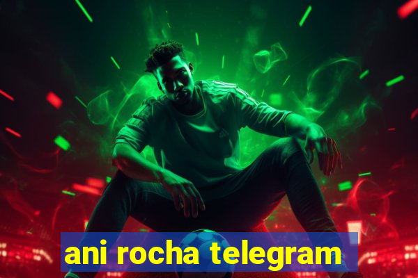 ani rocha telegram